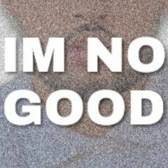 I'm No Good
