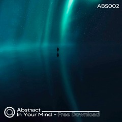 Abstract - In Your Mind // ABS002 (FREE DOWNLOAD)