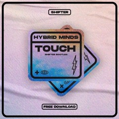Hybrid Minds - Touch (Shifter Bootleg)[Free Download]