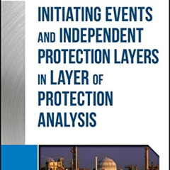 [READ] EPUB 📗 Guidelines for Initiating Events and Independent Protection Layers in