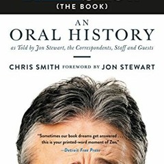 Read ❤️ PDF The Daily Show (The Book): An Oral History as Told by Jon Stewart, the Correspondent