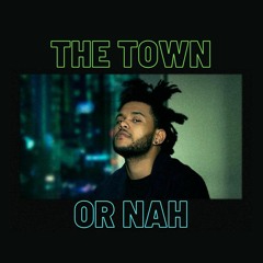 the town x or nah the weeknd mashup and remix!