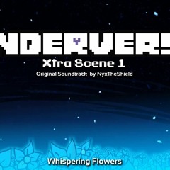Underverse Xtra Scene OST 1 - Whispering Flowers