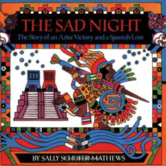 READ KINDLE 💕 The Sad Night: The Story of an Aztec Victory and a Spanish Loss by  Sa