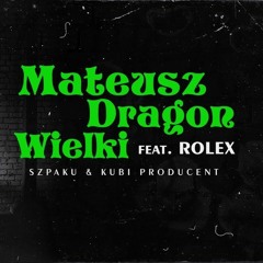 Szpaku & Kubi Producent Feat. Rolex - Mateusz Dragon Wielki