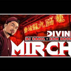 MIRCHI | DIVINE | DJ SAHIL | EDM DROP MIX | DJ SONG 2020