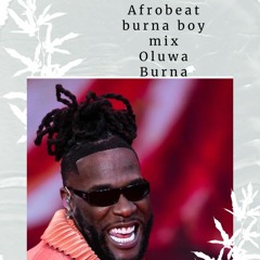 Afrobeat Burna Boy Mixtape: Oluwa Burna odogwu for a reason