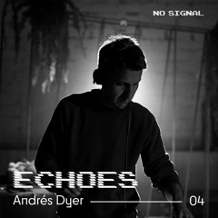 ECHOES 04 By No Signal - Andrés Dyer
