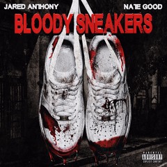 Bloody Sneakers - @officialjaredanthony feat. Nate Good