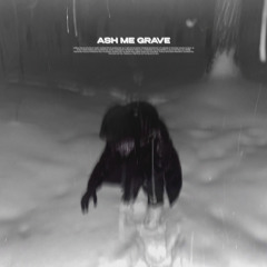 Ash Me Grave (Slowed)