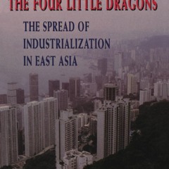 {READ} The Four Little Dragons: The Spread of Industrialization in East Asia (Th