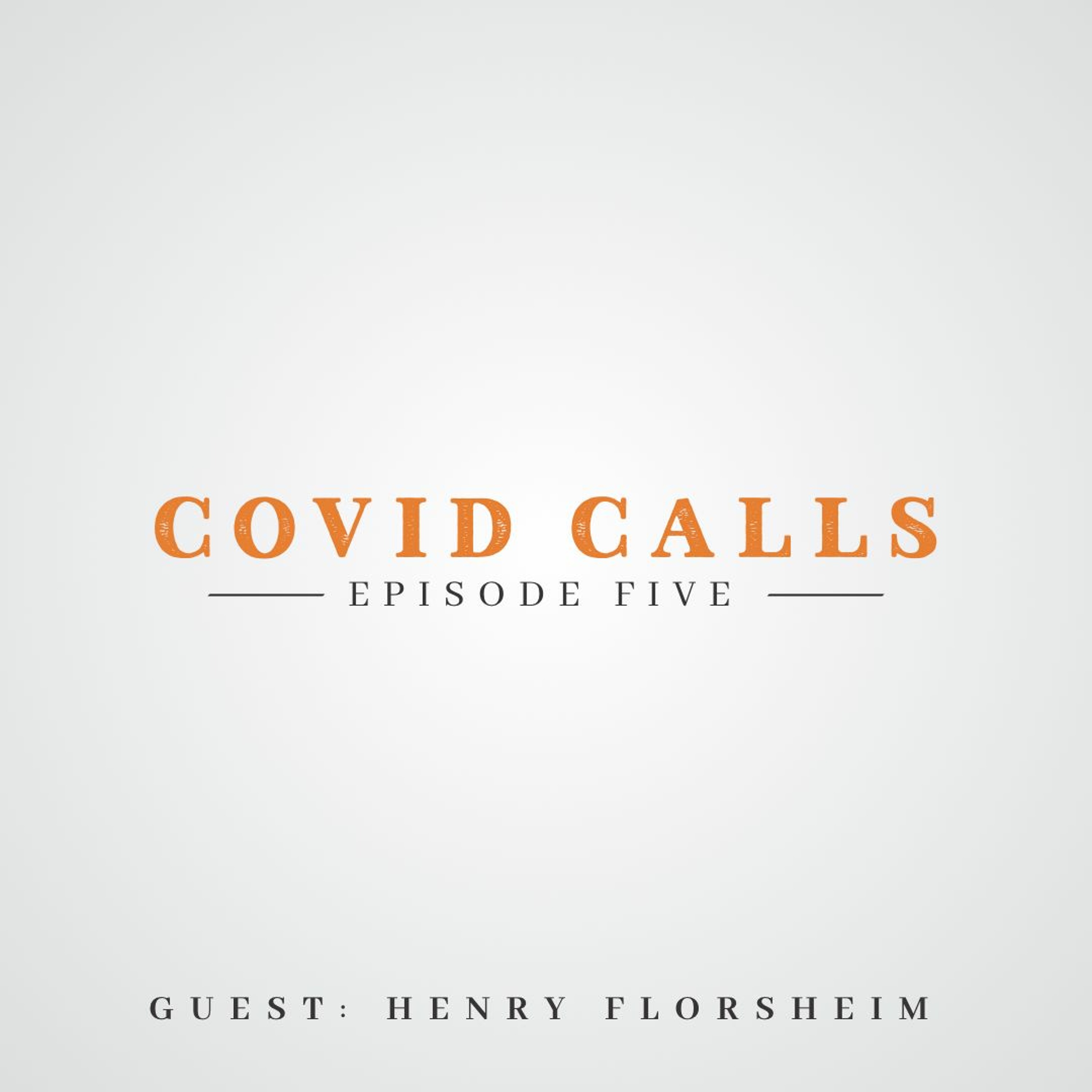 COVID Calls: Episode Five (with Henry Florsheim) episode artwork