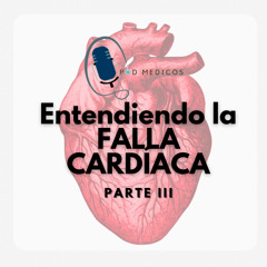 Entendiendo la Falla Cardiaca: Parte III