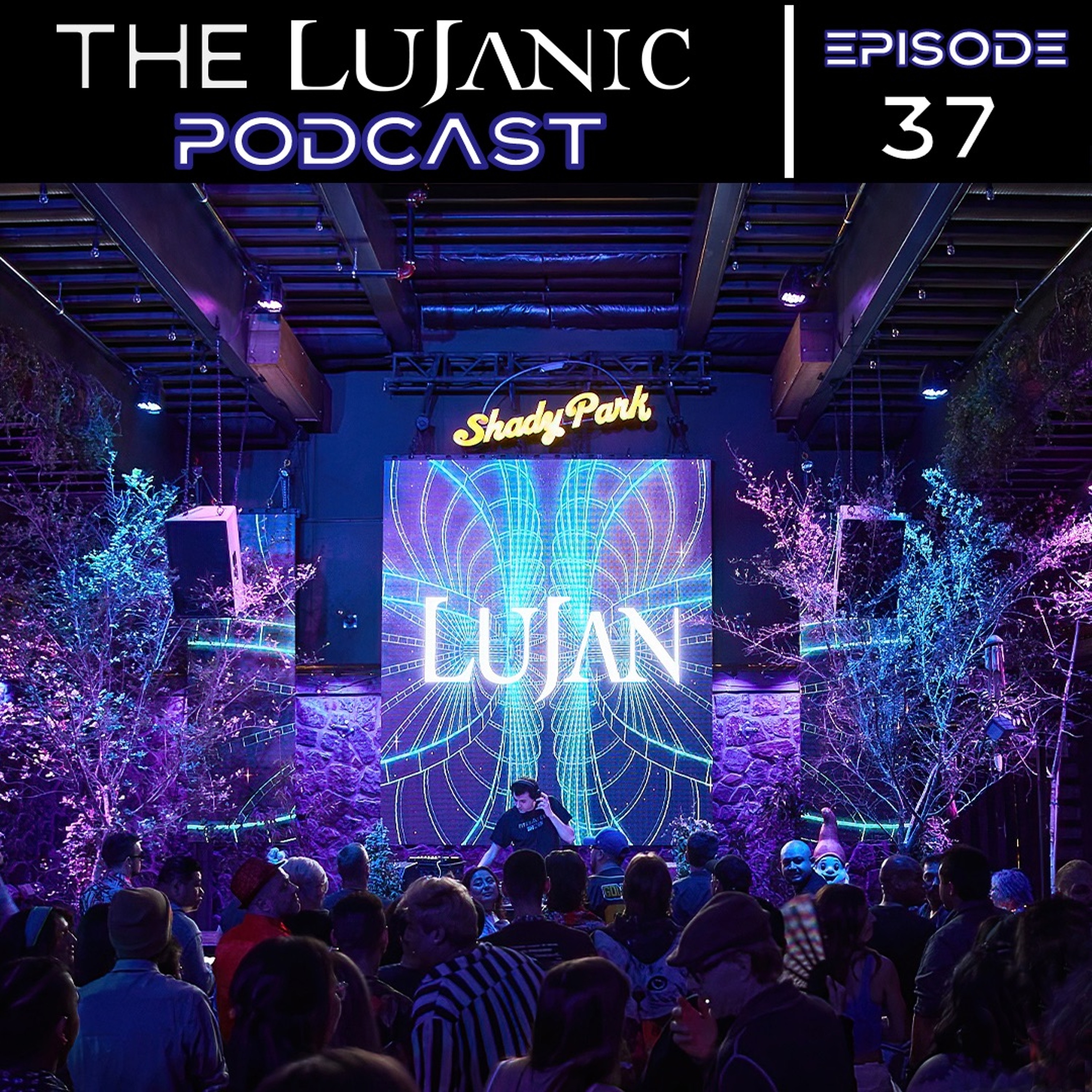 The LuJanic Podcast 37: Live @ Shady Park b4 Cosmic Gate - Jan. 2022 episode artwork