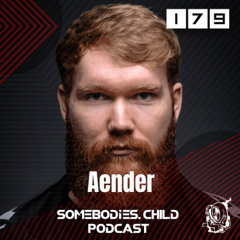 Somebodies.Child Podcast #179 with Aender