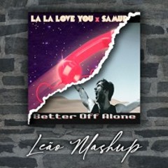 La La Love You x Alice Deejay - El Principio de algo vs Better Off Alone (Leão Mashup) [PITCH SHIFTED - FREE DOWNLOAD]