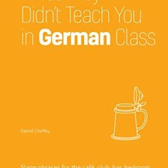 [Get] [PDF EBOOK EPUB KINDLE] What They Didn't Teach You in German Class: Slang Phras