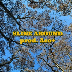 Sline Around (prod. Ace+)