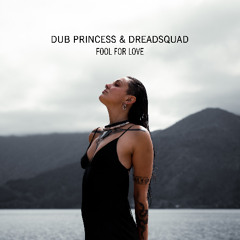 Dub Princess & Dreadsquad - Fool For Love