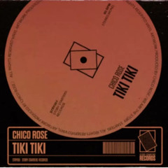 Chico Rose - TIKI TIKI (Original Mix)