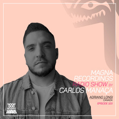 Magna Recordings Radio Show by Carlos Manaca 320 | Adriano Longi [Montreal] Canada