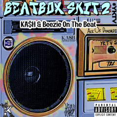 KA$H - BEATBOX SKIT 2 (PRODUCED BY BEEZIE ON THE BEAT)