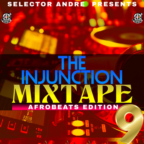 THE INJUNCTION MIXTAPE PT 9 (AFROBEAT EDITION) Mixed By Selector Andre