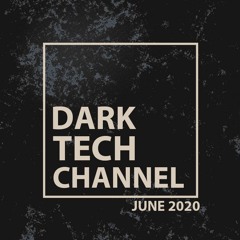 Dark Tech Channel Mix June 2020 | Free Download