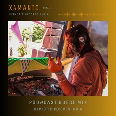 Xamãnic + GuestMix Pod#cast + HypnoticRecordsIndia