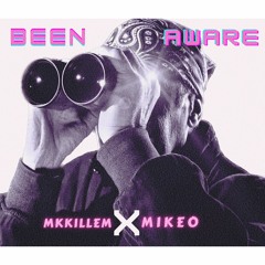 Been Aware - Mkkillem x MikeO