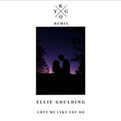 Love Me Like You Do (Kygo Remix)- Ellie Goulding