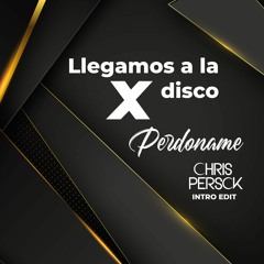 Llegamos A La Disco X Perdoname (Chris Persck Intro Edit)