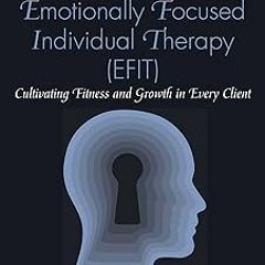 READ A Primer for Emotionally Focused Individual Therapy (EFIT): Cultivating Fitness and Growth