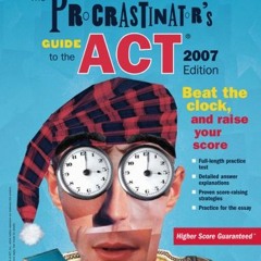 Access [EBOOK EPUB KINDLE PDF] The Procrastinator's Guide to the ACT, 2007 Edition by  Kaplan 💜