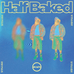 HALF BAKED
