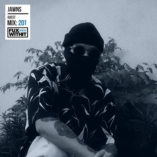 FUXWITHIT Guest Mix: 201 - JAWNS