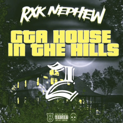 RXKNephew “GTA House In The Hills Pt. 2” ft. Rx Papi