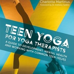 PDF Teen Yoga For Yoga Therapists: A Guide to Development Mental Health and Working with Common Teen