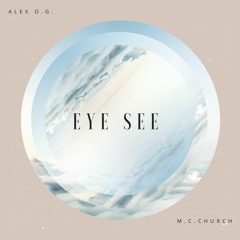 EYE SEE - Alex OG & M.C. CHURCH