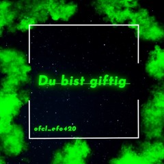 Du bist giftig