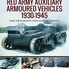 READ PDF 📍 Red Army Auxiliary Armoured Vehicles, 1930–1945 (Images of War) by  Alexe