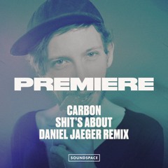 Premiere: Carbon - Shit's About (Daniel Jaeger Remix) [Fish & Chicks]