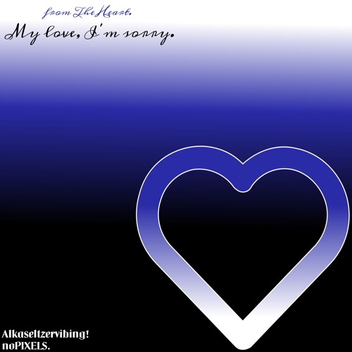 my love, i'm sorry. [w/ noPIXELS.]