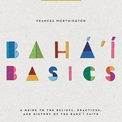 Get [PDF EBOOK EPUB KINDLE] Baha'i Basics (Revised Edition): A Guide to the Beliefs,