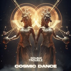 Double Trouble - Cosmic Dance [Kidding Aside]