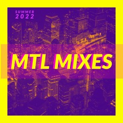 MTL Mixes - Summer 2022