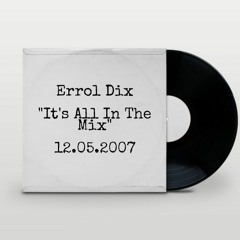 ERROL DIX -"IT`S ALL IN THE MIX" - 12.05.2007