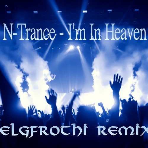 N-Trance - I'm In Heaven (Elgfrothi Remix)