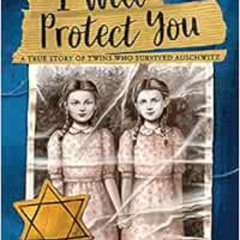 View PDF 🗸 I Will Protect You: A True Story of Twins Who Survived Auschwitz by Eva M
