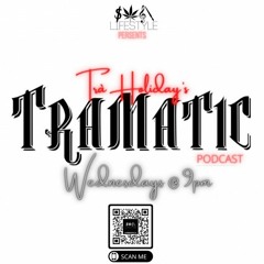 Tra Holiday's TRAMATIC Podcast Epsiode 25